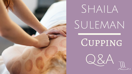 Shaila Suleman Cupping Q&amp;A